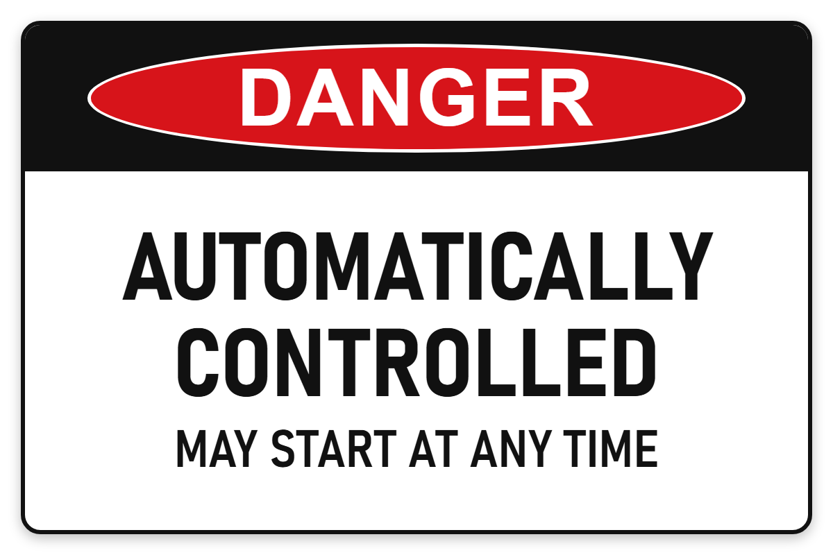 Automatically Controlled – May Start at Any Time Danger Sign – AUTOMATICALLY CONTROLLED MAY START AT ANY TIME