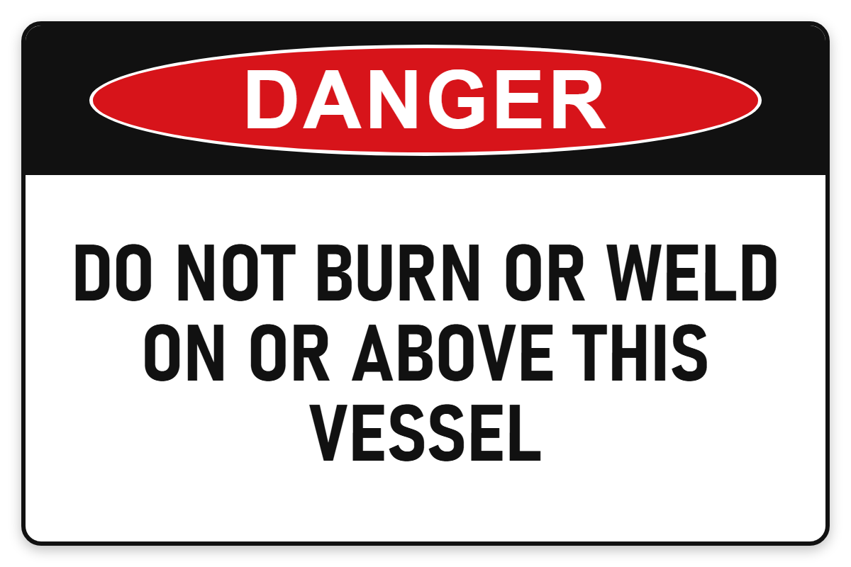 Do Not Burn or Weld On or Above This Vessel Danger Sign – DO NOT BURN OR WELD ON OR ABOVE THIS VESSEL