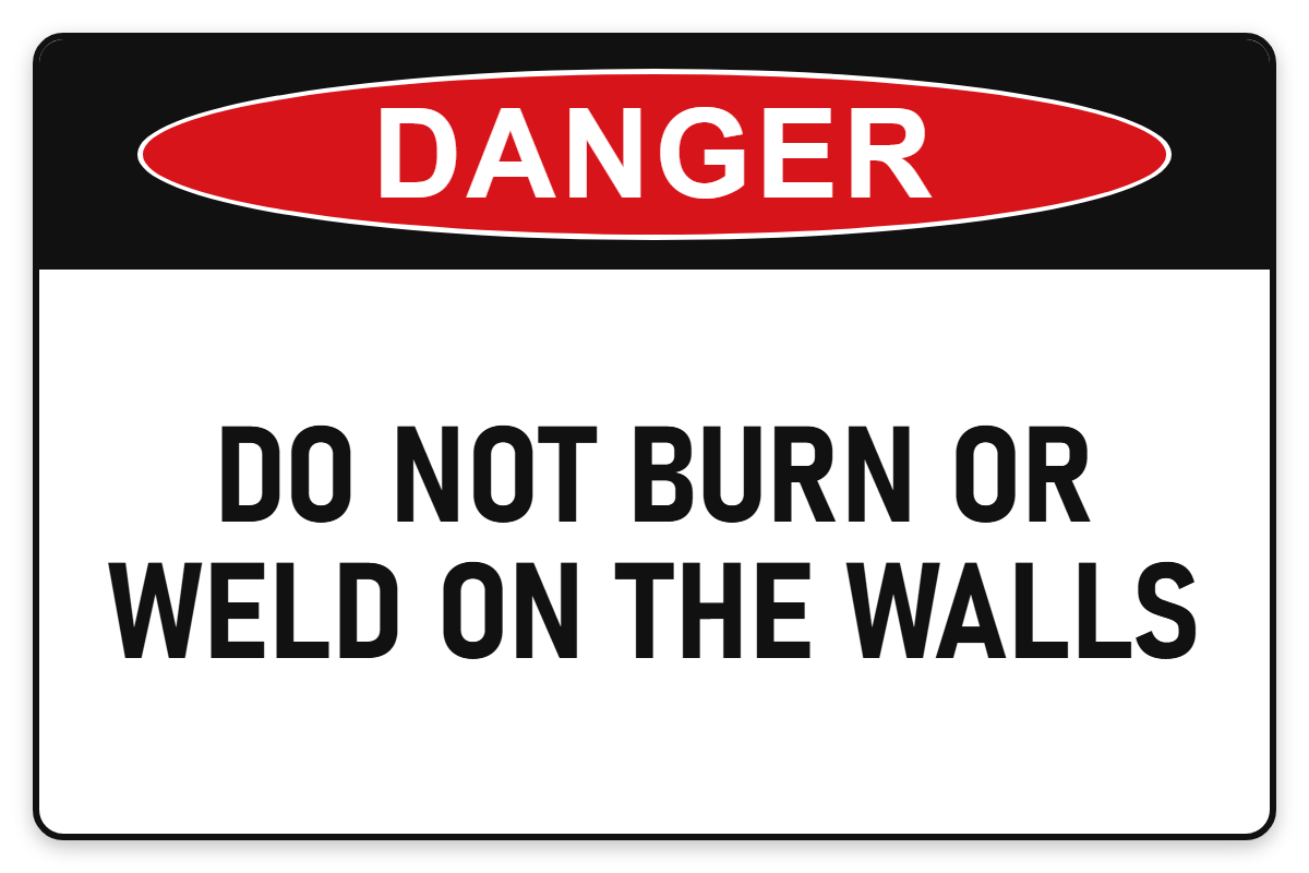 Do Not Burn or Weld on the Walls Danger Sign – DO NOT BURN OR WELD ON THE WALLS