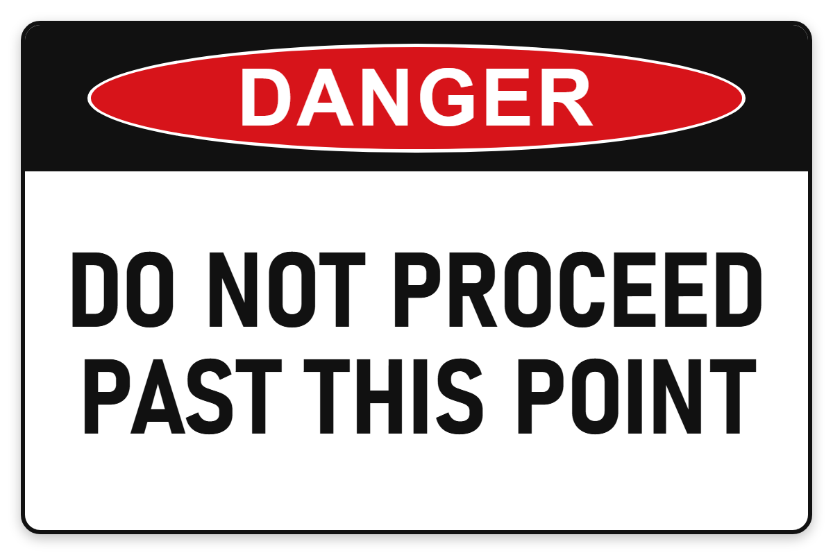 Do Not Proceed Past This Point Danger Sign – DO NOT PROCEED PAST THIS POINT