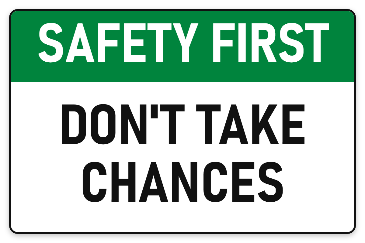 Safety First Don't Take Chances sign – green Safety First safety sign by Bold Safety Signs