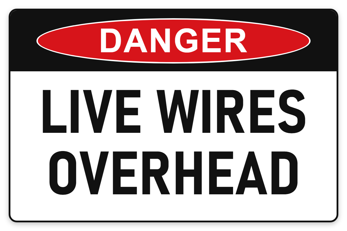 Live Wires Overhead Danger Sign – LIVE WIRES OVERHEAD