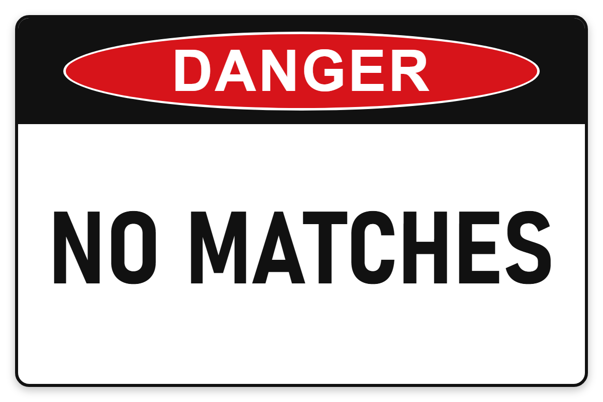 No Matches Danger Sign – NO MATCHES