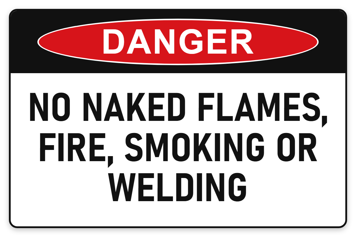 No Naked Flames, Fire, Smoking or Welding Danger Sign – NO NAKED FLAMES, FIRE, SMOKING OR WELDING