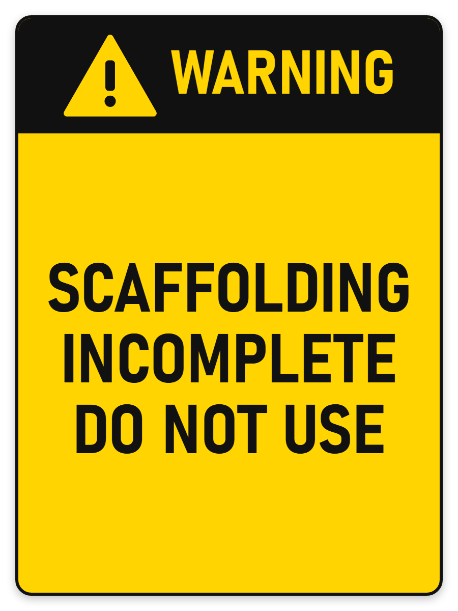 Warning Scaffolding Incomplete sign – yellow warning safety sign by Bold Safety Signs