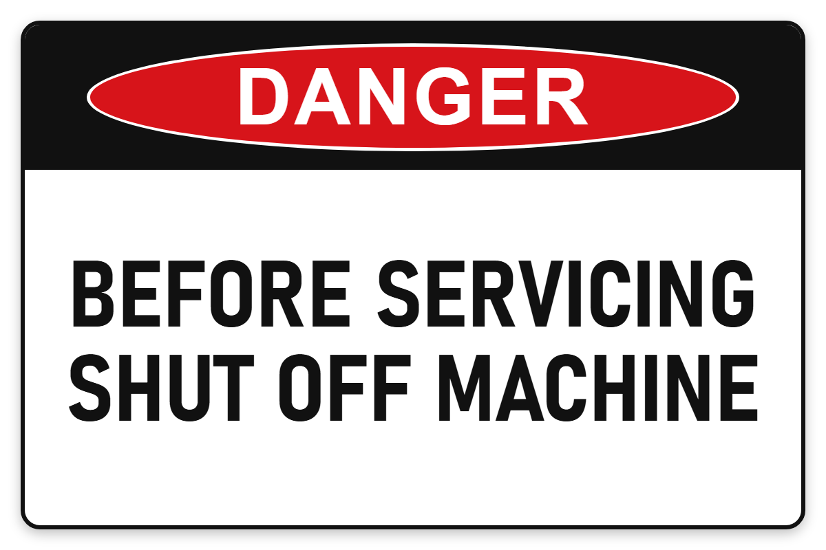 Before Servicing Shut Off Machine Danger Sign – BEFORE SERVICING SHUT OFF MACHINE