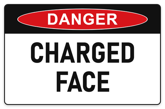 Charged Face Danger Sign – CHARGED FACE