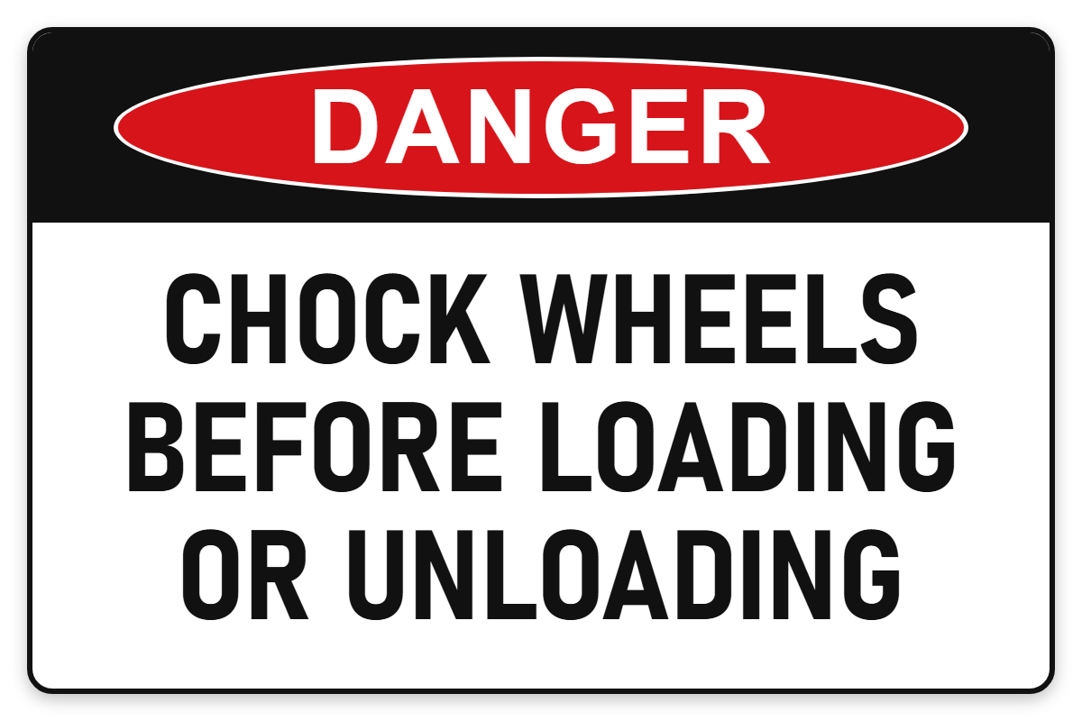 Chock Wheels Before Loading or Unloading Danger Sign – CHOCK WHEELS BEFORE LOADING OR UNLOADING