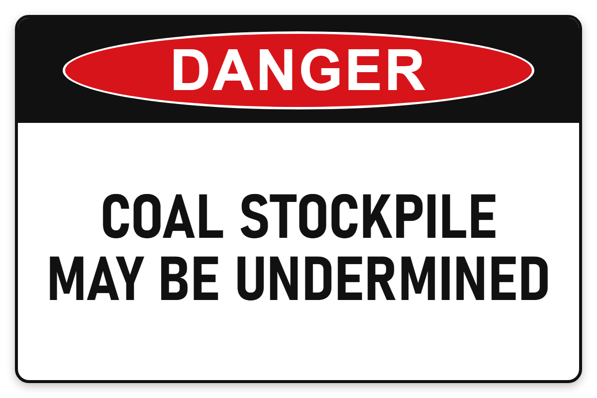 Coal Stockpile May Be Undermined Danger Sign – COAL STOCKPILE MAY BE UNDERMINED