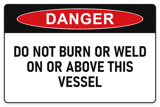 Do Not Burn or Weld On or Above This Vessel Danger Sign – DO NOT BURN OR WELD ON OR ABOVE THIS VESSEL