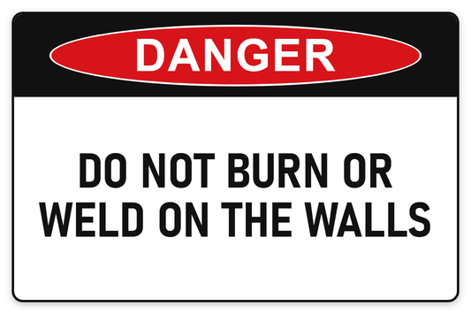Do Not Burn or Weld on the Walls Danger Sign – DO NOT BURN OR WELD ON THE WALLS