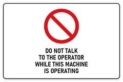 Do Not Talk To Operator While Machine Is Operating sign – red prohibition safety sign by Bold Safety Signs