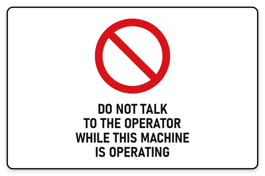 Do Not Talk To Operator While Machine Is Operating sign – red prohibition safety sign by Bold Safety Signs