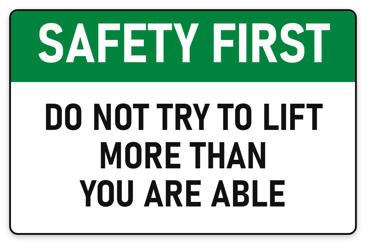 Safety First Do Not Lift More Than You Are Able sign – green Safety First safety sign by Bold Safety Signs