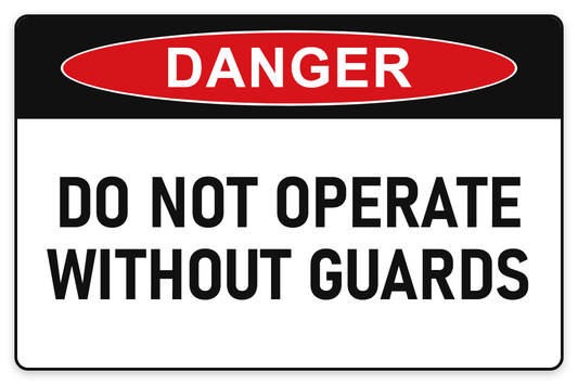 Do Not Operate Without Guards Danger Sign – DO NOT OPERATE WITHOUT GUARDS
