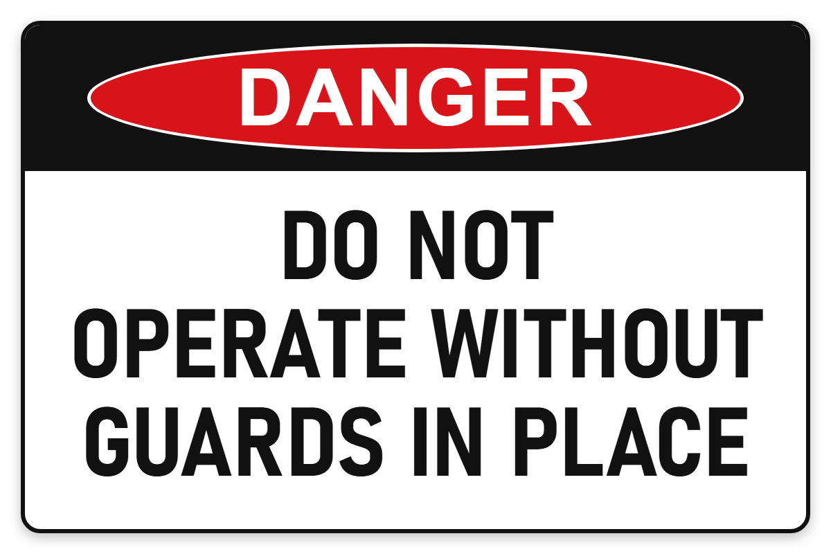 Do Not Operate Without Guards in Place Danger Sign – DO NOT OPERATE WITHOUT GUARDS IN PLACE