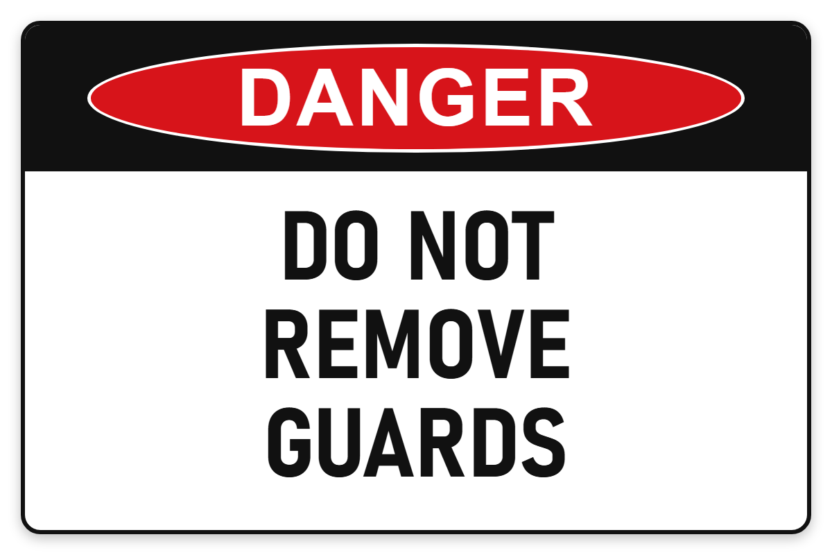 Do Not Remove Guards Danger Sign – DO NOT REMOVE GUARDS
