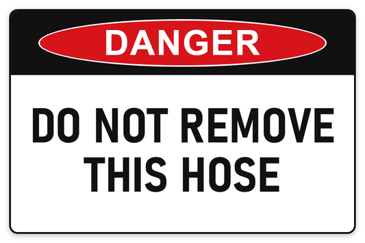 Do Not Remove This Hose Danger Sign – DO NOT REMOVE THIS HOSE