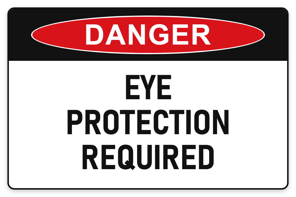 Eye Protection Required Danger Sign – EYE PROTECTION REQUIRED