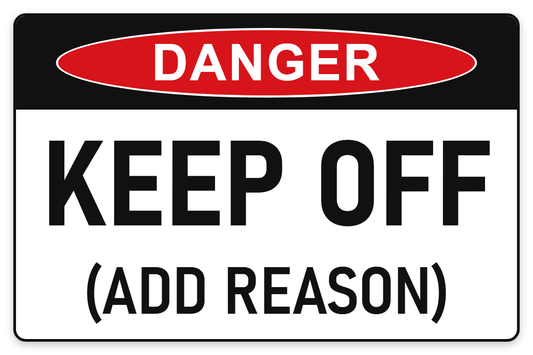 Keep Off (Add Reason) Danger Sign – KEEP OFF (ADD REASON)