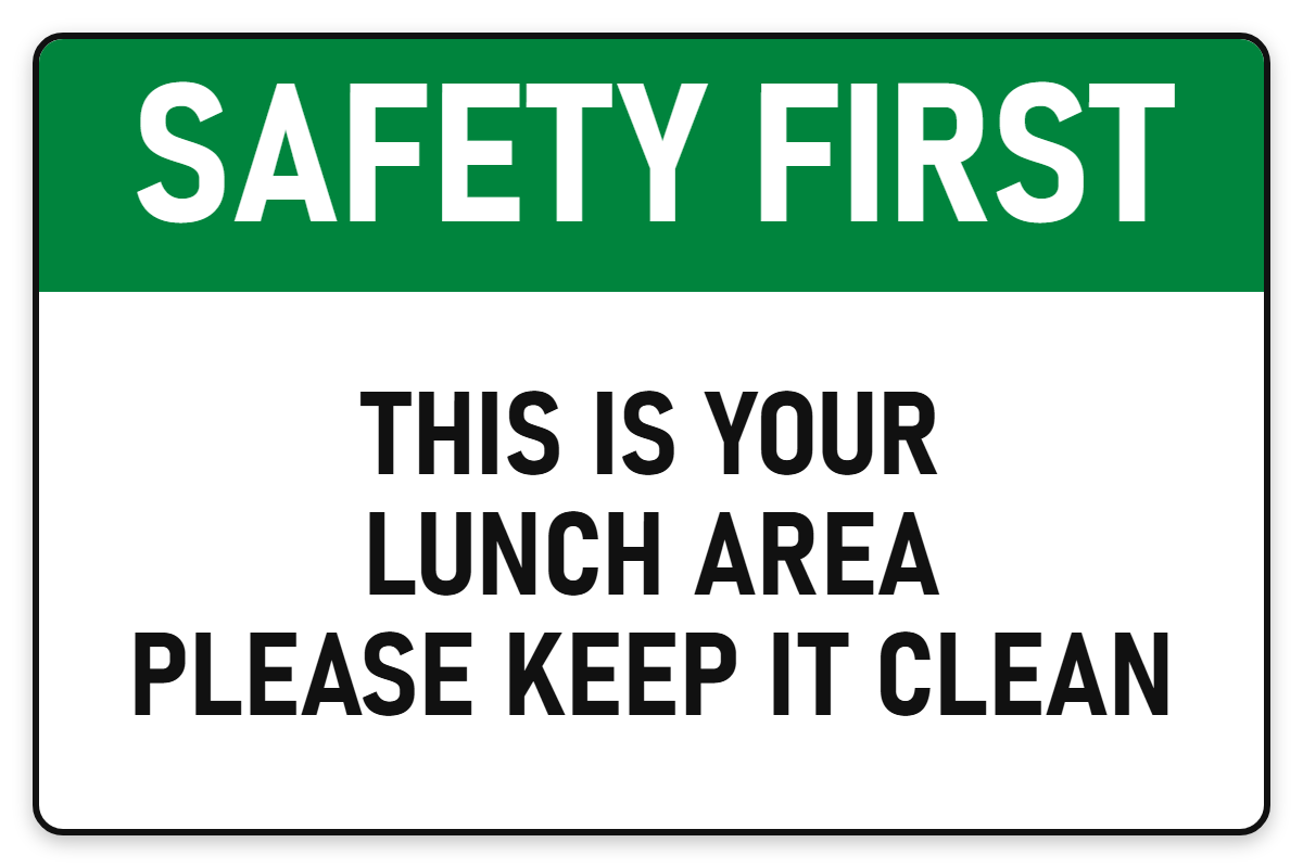 Safety First This Is Your Lunch Area – Keep It Clean sign – green Safety First safety sign by Bold Safety Signs