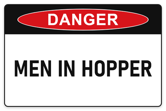 Men in Hopper Danger Sign – MEN IN HOPPER