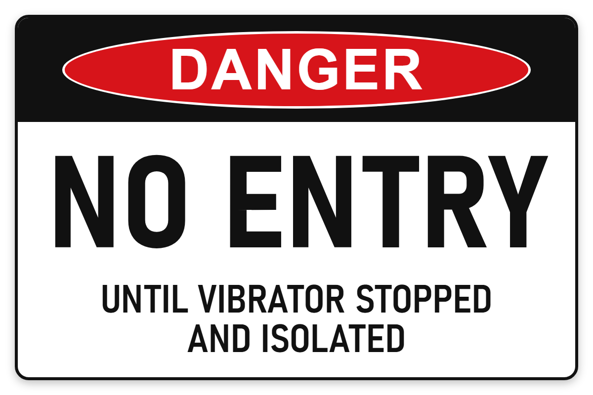 No Entry Until Vibrator Stopped and Isolated Danger Sign – NO ENTRY UNTIL VIBRATOR STOPPED AND ISOLATED