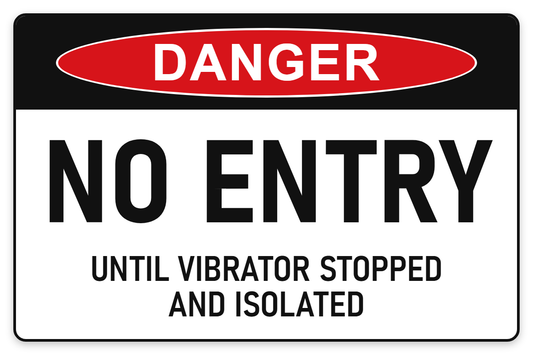 No Entry Until Vibrator Stopped and Isolated Danger Sign – NO ENTRY UNTIL VIBRATOR STOPPED AND ISOLATED
