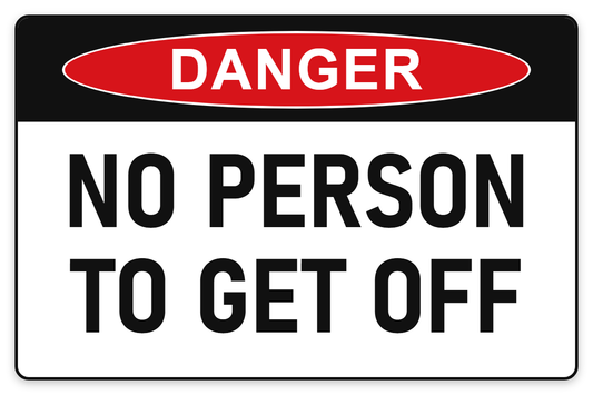 No Person to Get Off Danger Sign – NO PERSON TO GET OFF