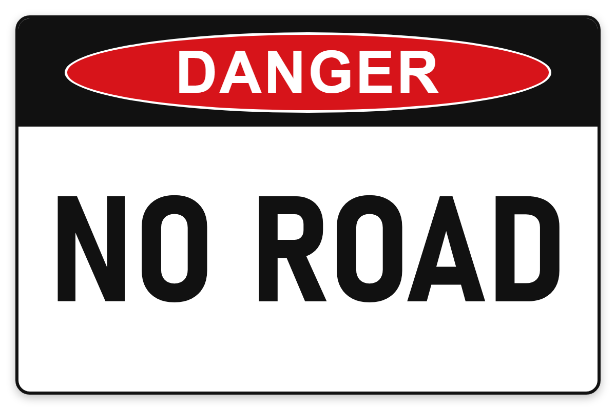 No Road Danger Sign – NO ROAD