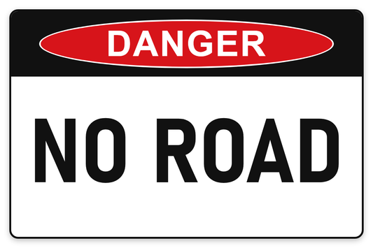 No Road Danger Sign – NO ROAD
