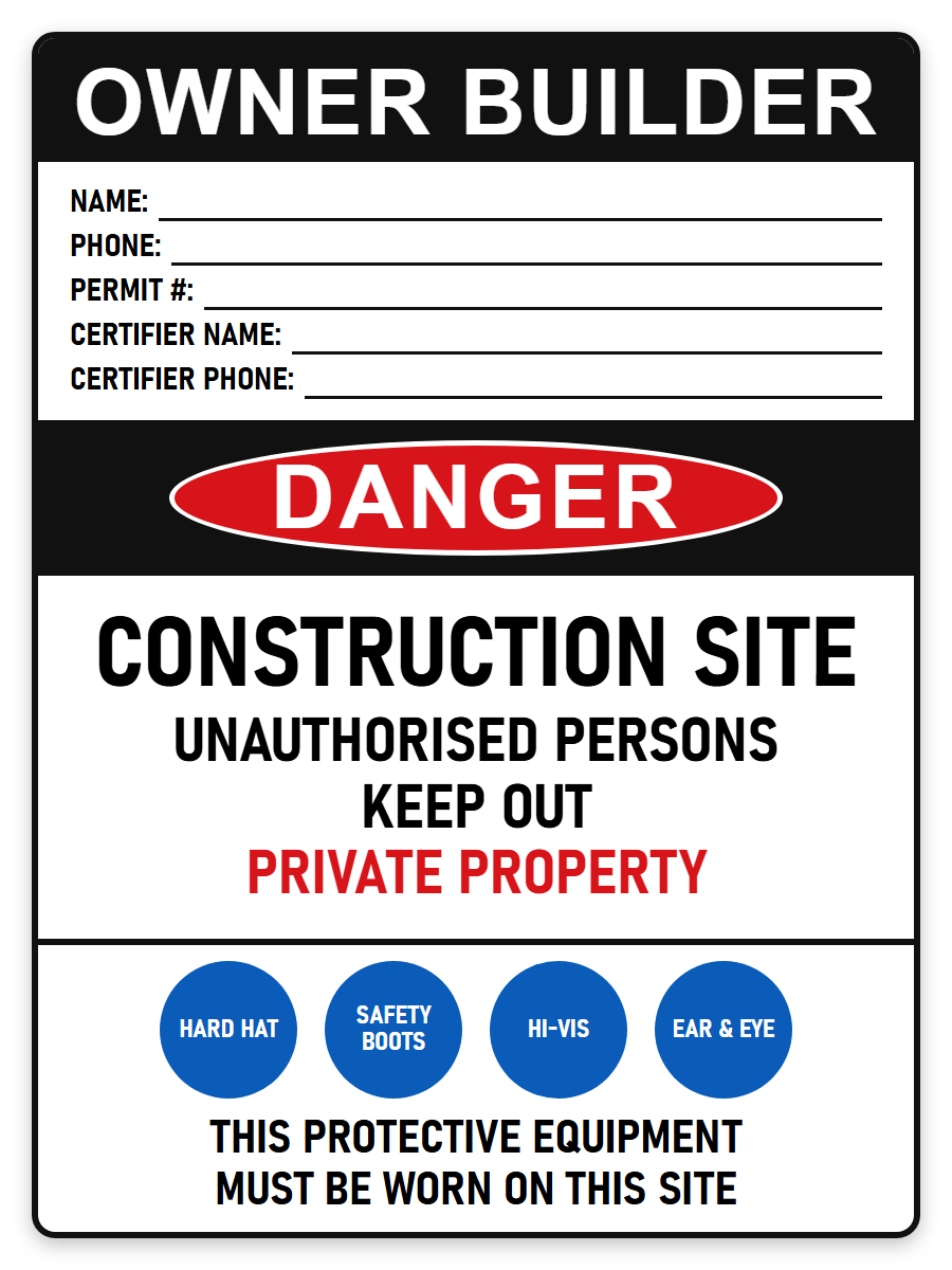 Owner Builder Construction Site Danger Sign – OWNER BUILDER CONSTRUCTION SITE UNAUTHORISED PERSONS KEEP OUT PRIVATE PROPERTY