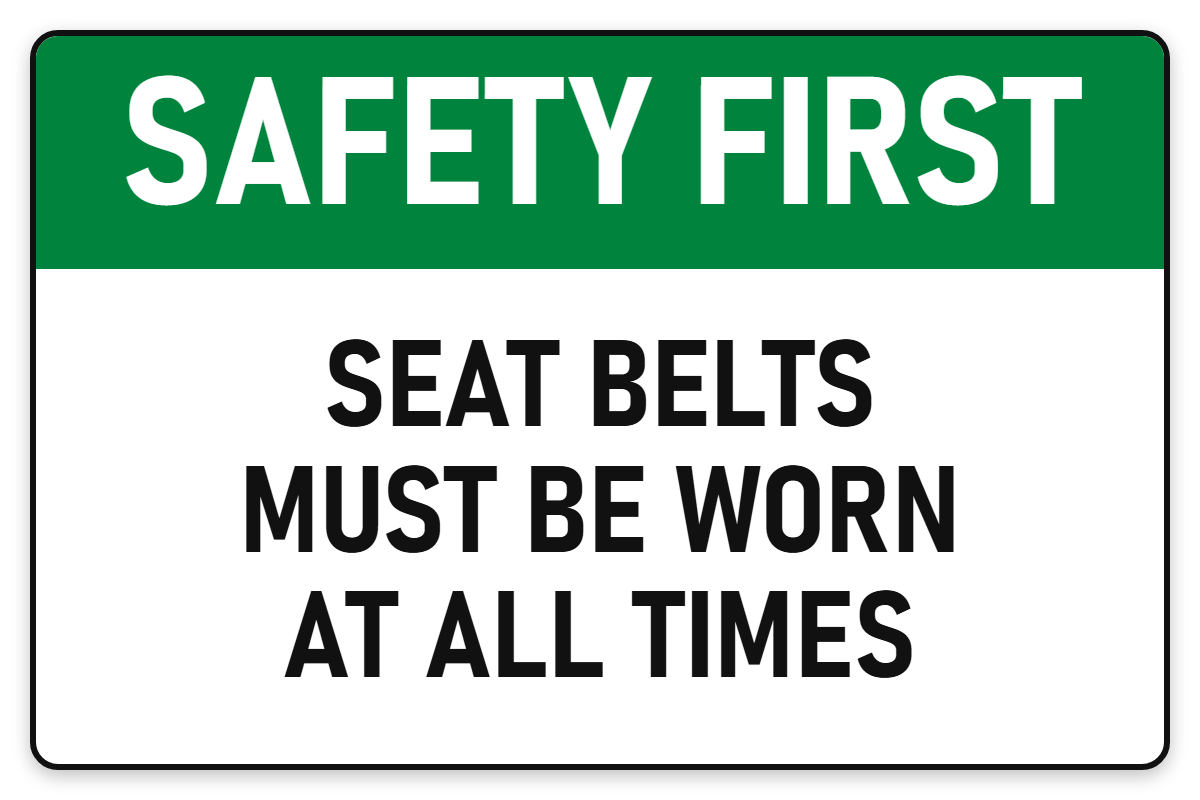 Safety First Seat Belts Must Be Worn At All Times sign – green Safety First safety sign by Bold Safety Signs