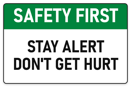 Safety First Stay Alert – Don't Get Hurt sign – green Safety First safety sign by Bold Safety Signs